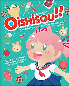 Oishisou the ultimate anime dessert cookbook